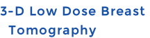 3-D Low Dose Breast    Tomography