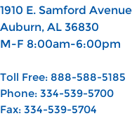 1910 E. Samford Avenue Auburn, AL 36830 M-F 8:00am-6:00pm  Toll Free: 888-588-5185 Phone: 334-539-5700 Fax: 334-539-5704